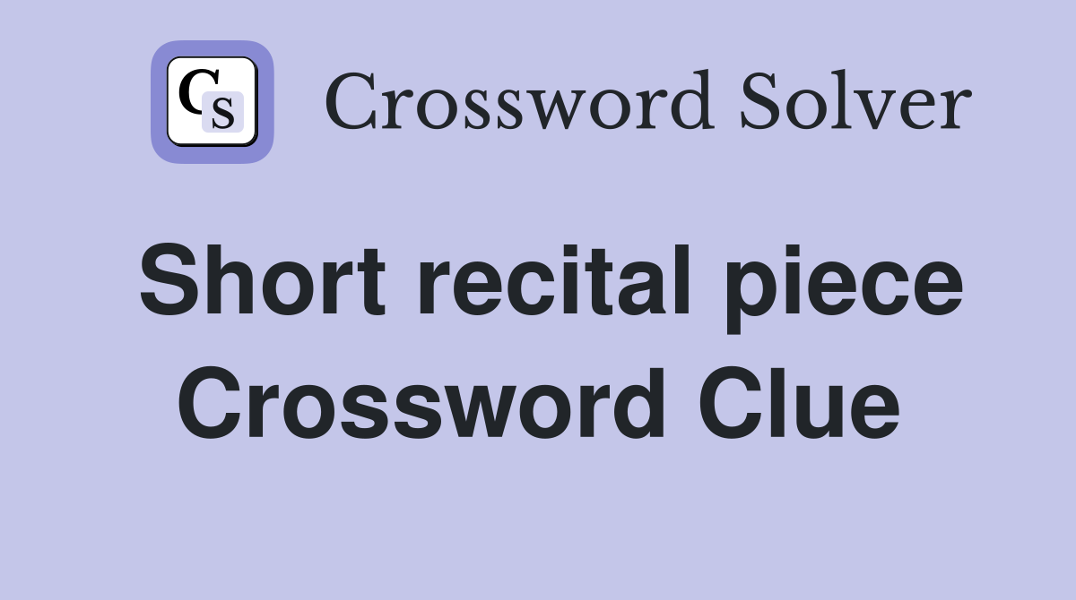 Short recital piece Crossword Clue Answers Crossword Solver